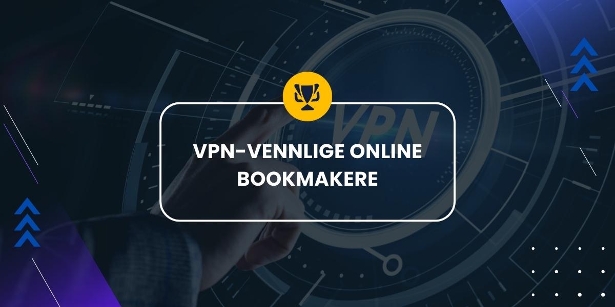 VPN-vennlige online bookmakere